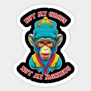 not my circus not my monkeys Sticker